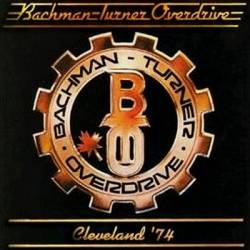Bachman Turner Overdrive : Cleveland' 74